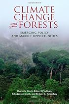 Climate Change and Forests: Emerging Policy and Market Opportunities Climate Change and Forests: Emerging Policy and Market Opportunities