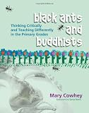 Black Ants And Buddhists: Thinking Critically And Teaching Differently in the Primary Grades