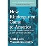 How Kindergarten Came to America: Friedrich Froebel's Radical Vision of Early Childhood Education (Classics in Progressive Education)