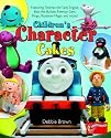 Children's Character Cakes: Featuring Thomas the Tank Engine, Bob the Builder, Fireman Sam, Pingu, Rainbow Magic and More!
