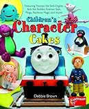 Children's character cakes : featuring Thomas the tank engine, Bob the builder, Pingu, Fireman Sam, Rainbow magic and more!