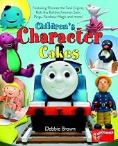 Children's Character Cakes: Featuring Thomas the Tank Engine, Bob the Builder, Fireman Sam, Pingu, Rainbow Magic and More!
