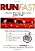 Run Fast: How to Beat Your Best Time--- Every Time