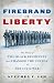 Firebrand of Liberty: The Story of Two Black Regiments That Changed the Course of the Civil War