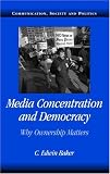 Media Concentration and Democracy: Why Ownership Matters (Communication, Society and Politics)