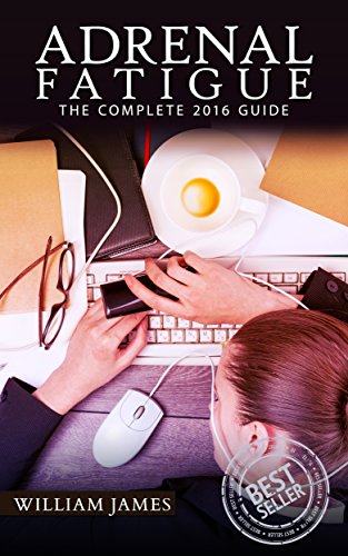 Adrenal Fatigue: The Complete 2016 Guide (Chronic Fatigue, Adrenal Fatigue, Fatigue, Adrenal Diet, Adrenal Burnout, Hormone Reset, Fatigue Syndrome)