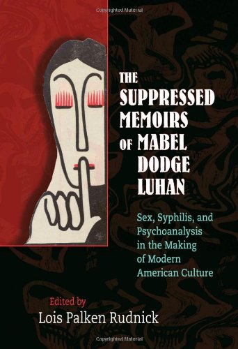 The Suppressed Memoirs of Mabel Dodge Luhan: Sex, Syphilis, and Psychoanalysis in the Making of Modern American Culture