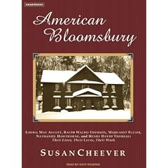 American Bloomsbury: Louisa May Alcott, Ralph Waldo Emerson, Margaret Fuller, Nathaniel Hawthorne, and Henry David Thoreau: Their Lives, Their Loves, Their Work