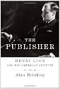 The Publisher: Henry Luce and His American Century