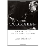 The Publisher: Henry Luce and His American Century