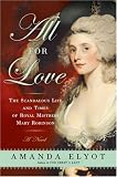 All For Love: The Scandalous Life and Times of Royal Mistress Mary Robinson