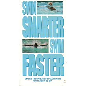 Swim Smarter, Swin Faster I: Stroke Techniques for Swimmers From Age 8 to 80