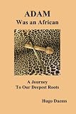 Adam was an African: A Journey to our Deepest Roots