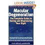 Macular Degeneration: The Complete Guide to Saving and Maximizing Your Sight
