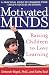 Motivated Minds: Raising Children to Love Learning by Deborah Stipek Ph.D., Kathy Seal