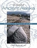 In Search of Ancient Alaska: Evidence of Mysteries of the Past
