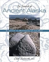 In Search of Ancient Alaska: Evidence of Mysteries of the Past