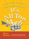It's All Too Much: An Easy Plan for Living a Richer Life With Less Stuff (Thorndike Large Print Health, Home and Learning)