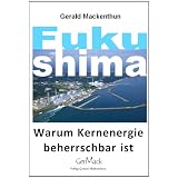 Fukushima. Warum Kernenergie beherrschbar istvon "Gerald Mackenthun"