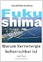 Fukushima. Warum Kernenergie beherrschbar ist