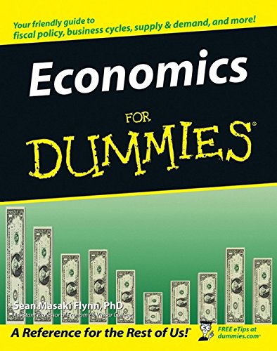 Economics For Dummies, by Sean Masaki Flynn Economics For Dummies, by Sean Masaki Flynn