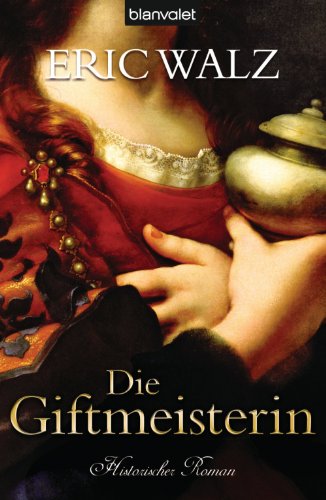 Die Giftmeisterin: Historischer Roman (German Edition)