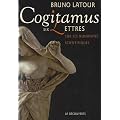 Cogitamus : Six lettres sur les humanit�s scientifiques