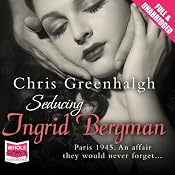 Seducing Ingrid Bergman | [Chris Greenhalgh]
