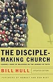 The Disciple-Making Church: Leading a Body of Believers on the Journey of Faith