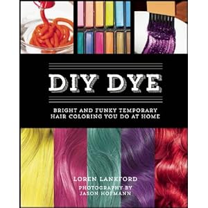 【クリックで詳細表示】Diy Dye： Bright and Funky Temporary Hair Coloring You Do at Home [ハードカバー]