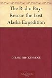 The Radio Boys Rescue the Lost Alaska Expedition