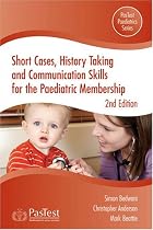 Short Cases, History Taking and Communication Skills for the Paediatric Membership