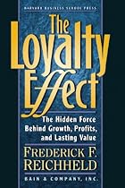 The Loyalty Effect: The Hidden Force Behind Growth, Profits, and Lasting Value