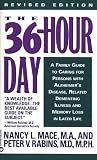 The 36-Hour Day: A Family Guide to Caring for Persons with Alzheimer s Disease, Related Dementing Illnesses, and Memory Loss in Later Life