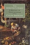 The heretic's feast : a history of vegetarianism
