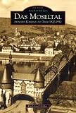 Das Moseltal zwischen Koblenz und Trier 1920-1950: Archivbilder