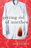 Getting Rid of Matthew by Jane Fallon