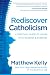 Rediscover Catholicism: A Spiritual Guide to Living with Passion & Purpose
