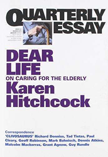 quarterly essay 57 dear life on caring for the elderly