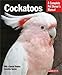Cockatoos (Complete Pet Owner's Manuals)