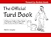 The Official Turd Book: A Bathroom Guide to Poop, Squat, Crap, Dookie, and Butt Nuggets