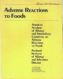 Adverse Reactions to Foods / American Academy of Allergy and Immunology Committee on Adverse Reactions to Foods; National Institute of Allergy and Infectious Diseases; NIH No. 84-2442.[Chemistry of Selected Food Antigens; etc]