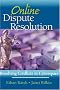 Online Dispute Resolution: Resolving Conflicts in Cyberspace Online Dispute Resolution: Resolving Conflicts in Cyberspace
