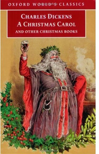 A Christmas Carol and Other Christmas Books (Oxford World's Classics)