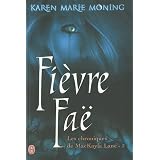Les chroniques de MacKayla Lane, Tome 3 : Fi�vre faepar Karen Marie Moning