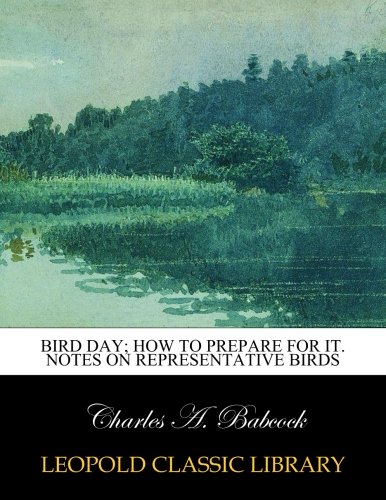 Bird day; how to prepare for it. Notes on representative birds