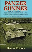 PANZER GUNNER: From My Native Canada to the German Osfront and Back. In Action with 25th Panzer Regiment, 7th Panzer Division 1944-45