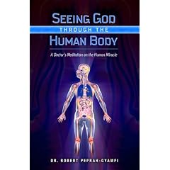 Seeing God Through the Human Body: A Doctor's Meditation on the Human Miracle