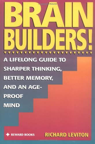 Brain Builders!: A Lifelong Guide to Sharper Thinking, Better Memory, and an Age-Proof Mind Book Image
