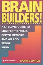 Brain Builders!: A Lifelong Guide to Sharper Thinking, Better Memory, and an Age-Proof Mind